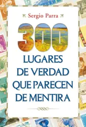 Portada 300 lugares de verdad que parecen de mentira