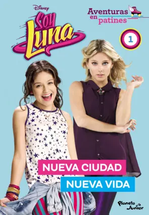 Portada Soy Luna. Aventuras en patines. Nueva ciudad, nueva vida