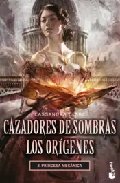 Portada Cazadores de sombras Los orígenes 3. Princesa mecánica