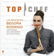 Portada Top Chef. Las recetas de Begoña Rodrigo