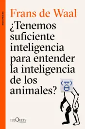 Portada ¿Tenemos suficiente inteligencia para entender la inteligencia de los animales?