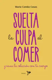 Portada Suelta la culpa al comer y sana la relación con tu cuerpo