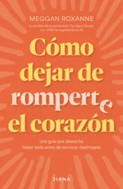 Portada Cómo dejar de romperte el corazón
