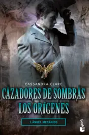 Portada Cazadores de sombras. Los orígenes 1. Ángel mecánico